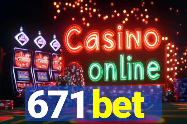 671 bet